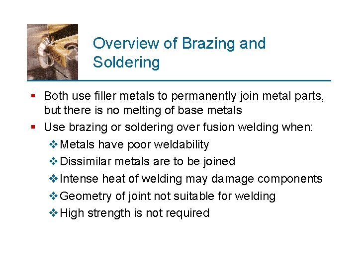 Overview of Brazing and Soldering § Both use filler metals to permanently join metal