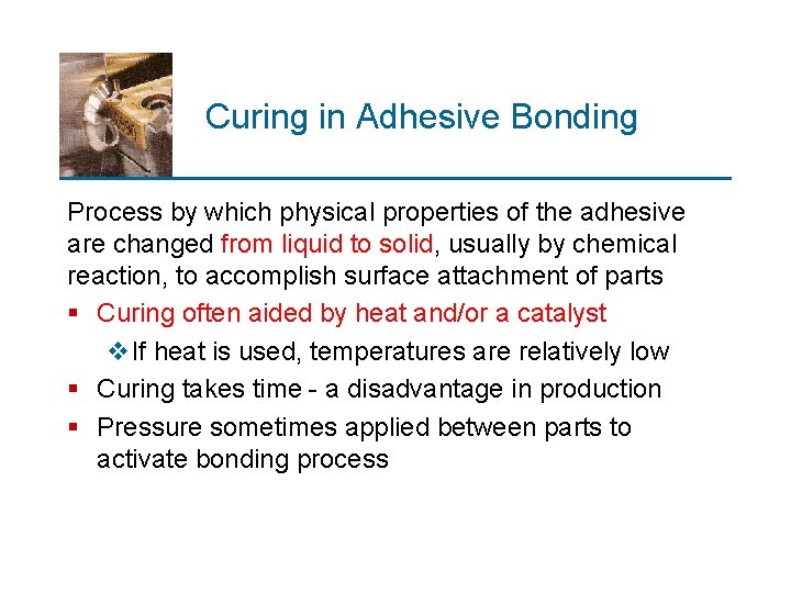 Curing in Adhesive Bonding Process by which physical properties of the adhesive are changed