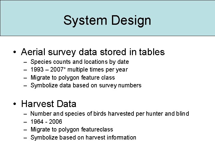 System Design • Aerial survey data stored in tables – – Species counts and