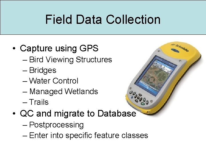 Field Data Collection • Capture using GPS – Bird Viewing Structures – Bridges –