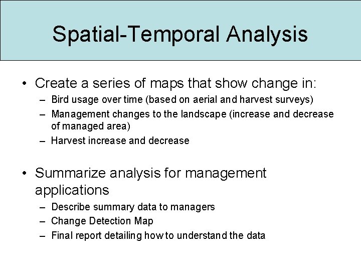 Spatial-Temporal Analysis • Create a series of maps that show change in: – Bird