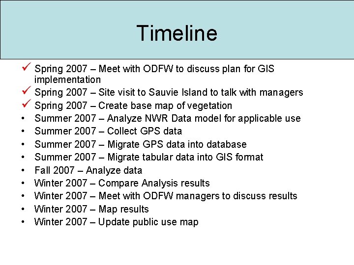Timeline ü Spring 2007 – Meet with ODFW to discuss plan for GIS ü