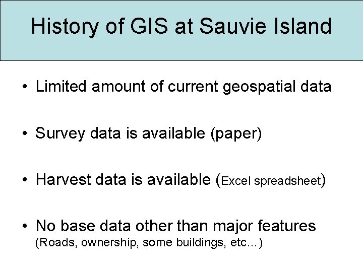 History of GIS at Sauvie Island • Limited amount of current geospatial data •
