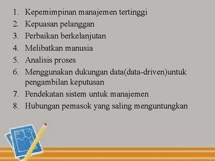 1. 2. 3. 4. 5. 6. Kepemimpinan manajemen tertinggi Kepuasan pelanggan Perbaikan berkelanjutan Melibatkan