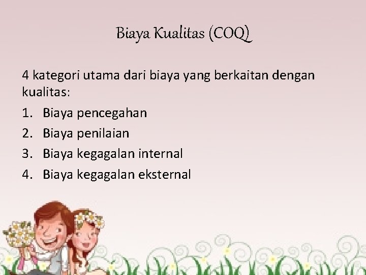 Biaya Kualitas (COQ) 4 kategori utama dari biaya yang berkaitan dengan kualitas: 1. Biaya