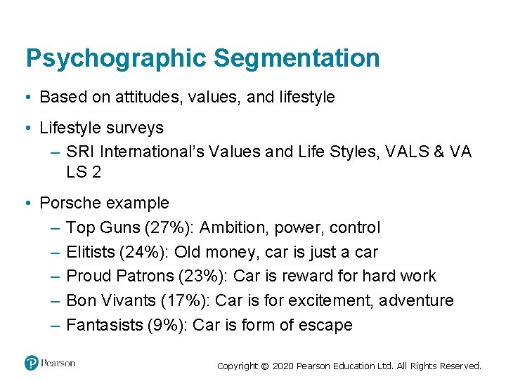 Psychographic Segmentation • Based on attitudes, values, and lifestyle • Lifestyle surveys – SRI