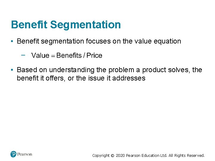 Benefit Segmentation • Benefit segmentation focuses on the value equation –, • Based on