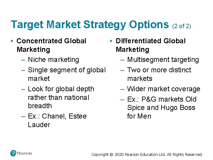 Target Market Strategy Options (2 of 2) • Concentrated Global • Differentiated Global Marketing