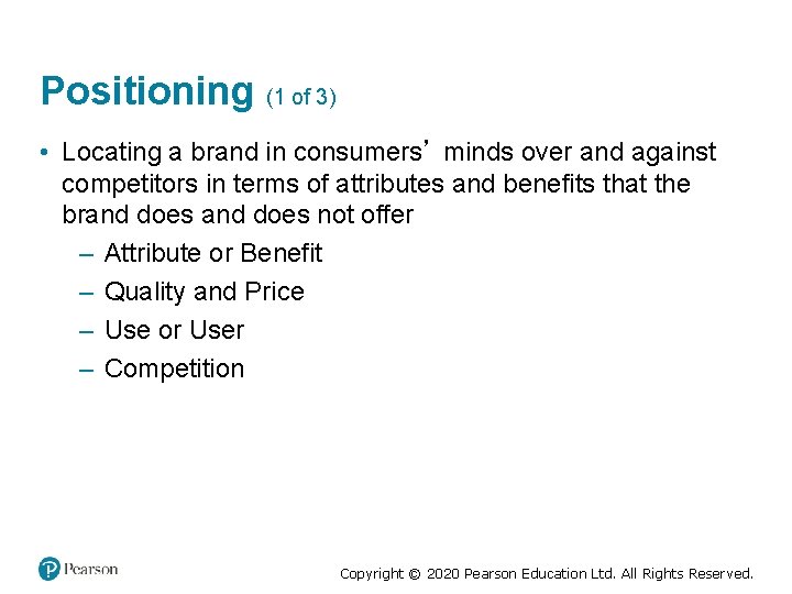 Positioning (1 of 3) • Locating a brand in consumers’ minds over and against