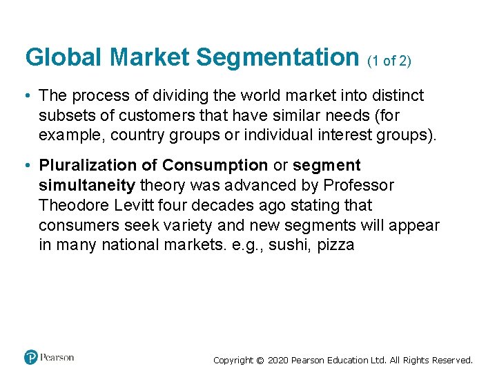 Global Market Segmentation (1 of 2) • The process of dividing the world market
