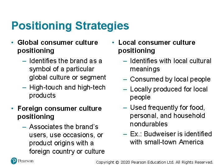 Positioning Strategies • Global consumer culture • Local consumer culture positioning – Identifies the