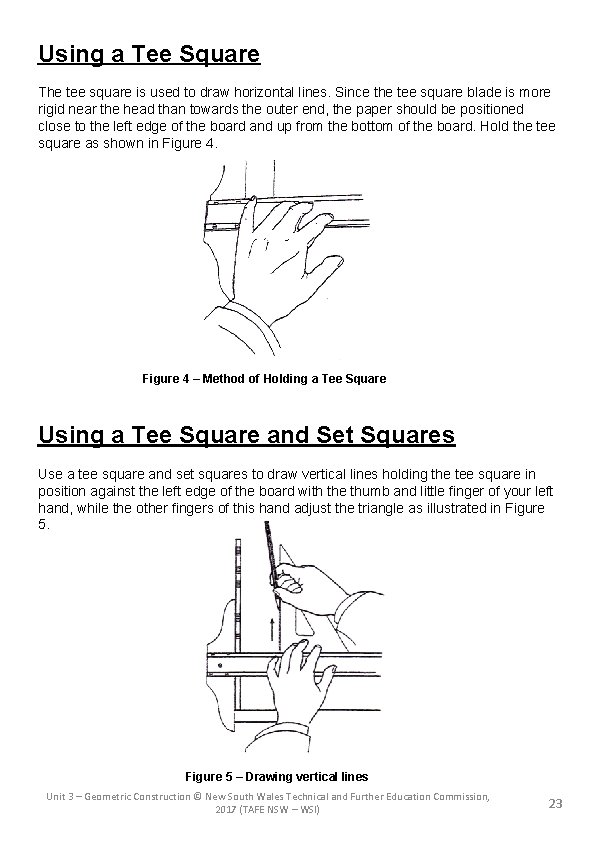 Using a Tee Square The tee square is used to draw horizontal lines. Since