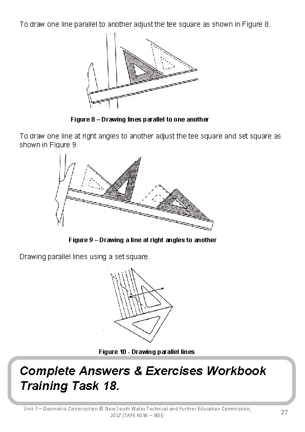 To draw one line parallel to another adjust the tee square as shown in