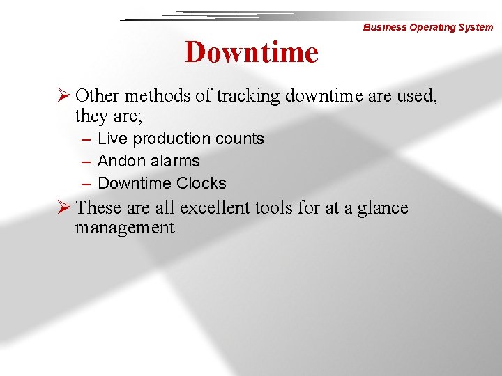 Business Operating System Downtime Ø Other methods of tracking downtime are used, they are;