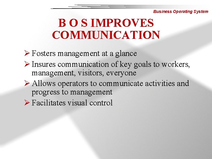 Business Operating System B O S IMPROVES COMMUNICATION Ø Fosters management at a glance