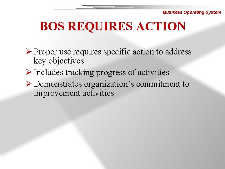 Business Operating System BOS REQUIRES ACTION Ø Proper use requires specific action to address