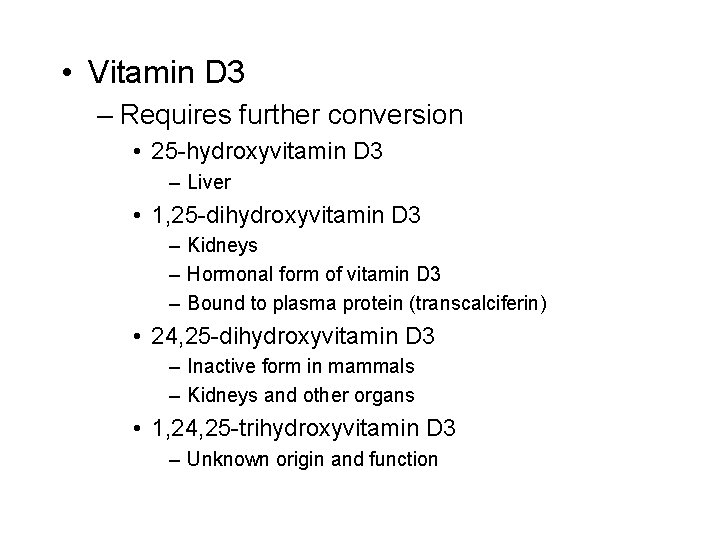  • Vitamin D 3 – Requires further conversion • 25 -hydroxyvitamin D 3