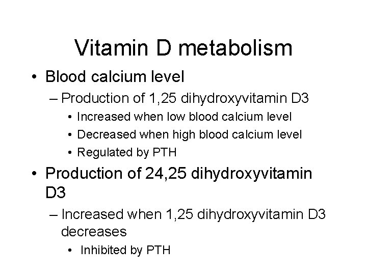 Vitamin D metabolism • Blood calcium level – Production of 1, 25 dihydroxyvitamin D