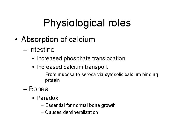 Physiological roles • Absorption of calcium – Intestine • Increased phosphate translocation • Increased