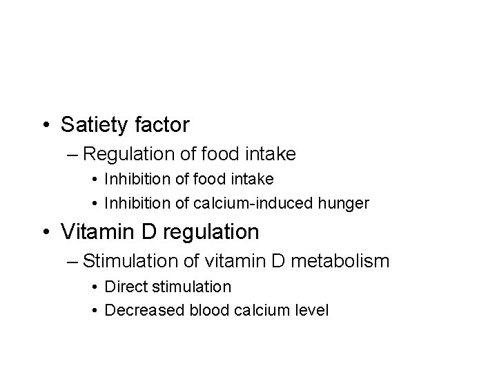  • Satiety factor – Regulation of food intake • Inhibition of calcium-induced hunger