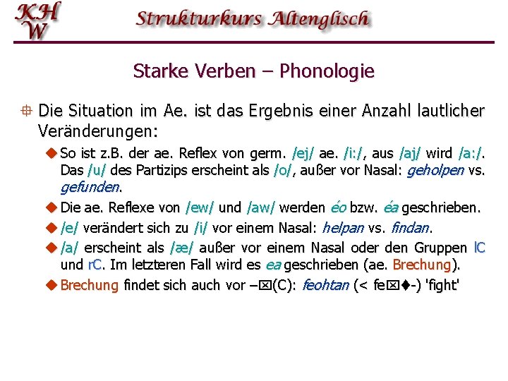 Starke Verben – Phonologie ° Die Situation im Ae. ist das Ergebnis einer Anzahl