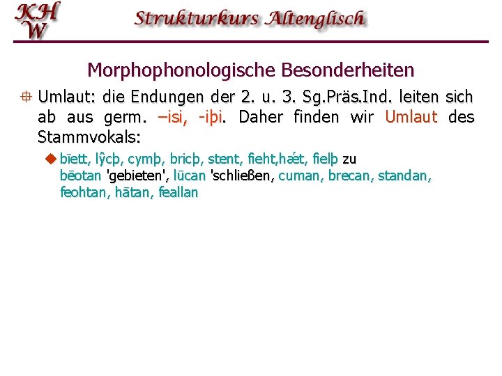 Morphophonologische Besonderheiten ° Umlaut: die Endungen der 2. u. 3. Sg. Präs. Ind. leiten