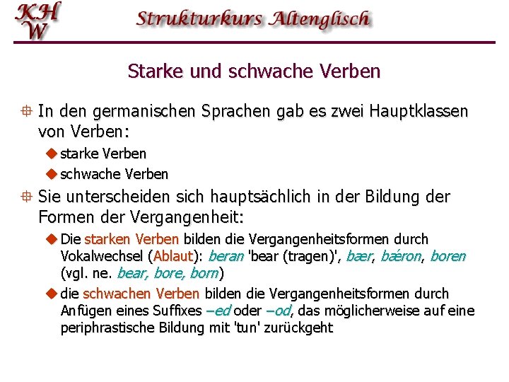 Starke und schwache Verben ° In den germanischen Sprachen gab es zwei Hauptklassen von