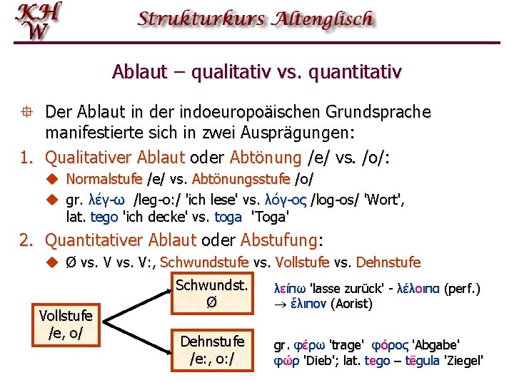 Ablaut – qualitativ vs. quantitativ ° Der Ablaut in der indoeuropoäischen Grundsprache manifestierte sich