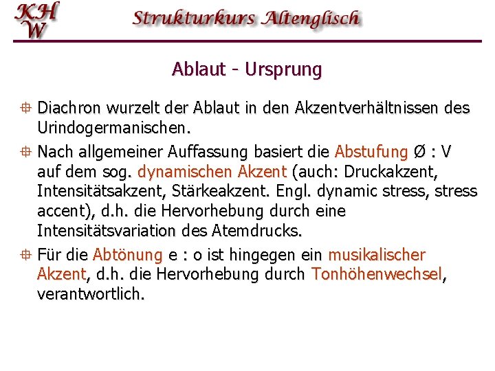 Ablaut - Ursprung ° Diachron wurzelt der Ablaut in den Akzentverhältnissen des Urindogermanischen. °