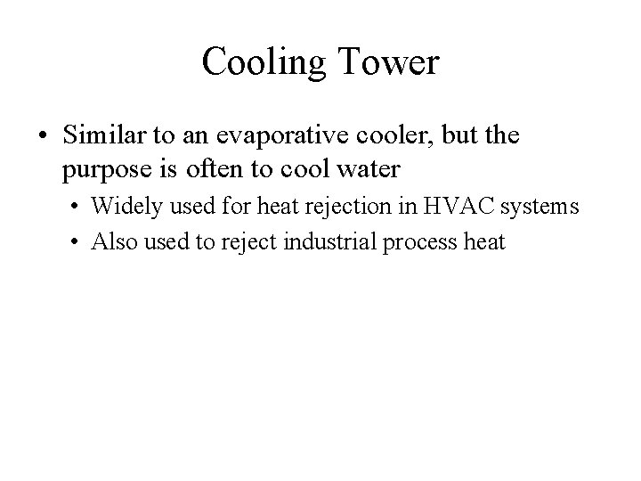 Cooling Tower • Similar to an evaporative cooler, but the purpose is often to