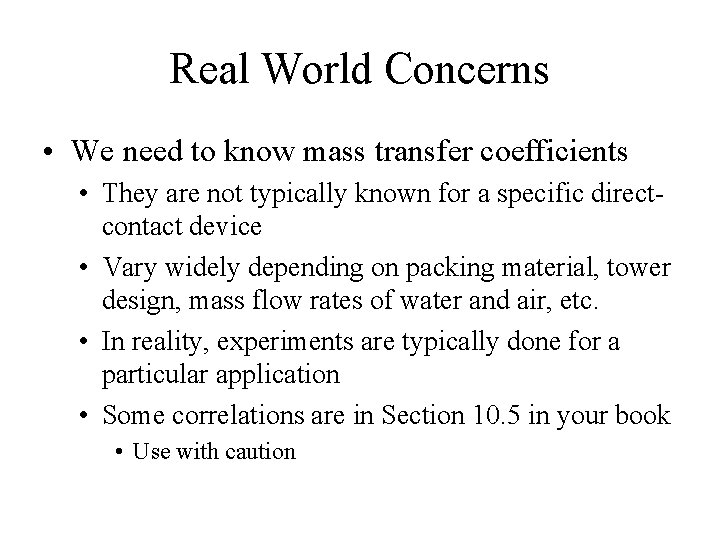 Real World Concerns • We need to know mass transfer coefficients • They are