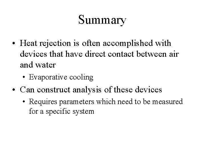 Summary • Heat rejection is often accomplished with devices that have direct contact between