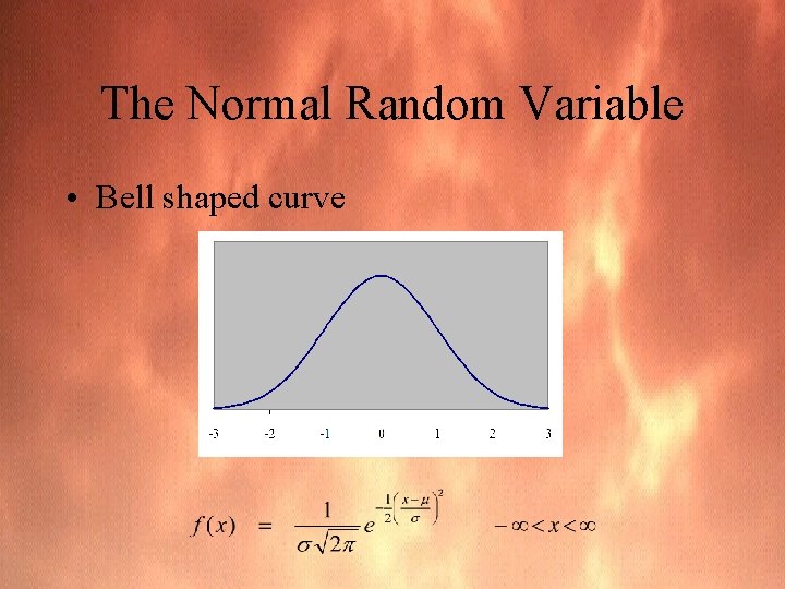 The Normal Random Variable • Bell shaped curve 