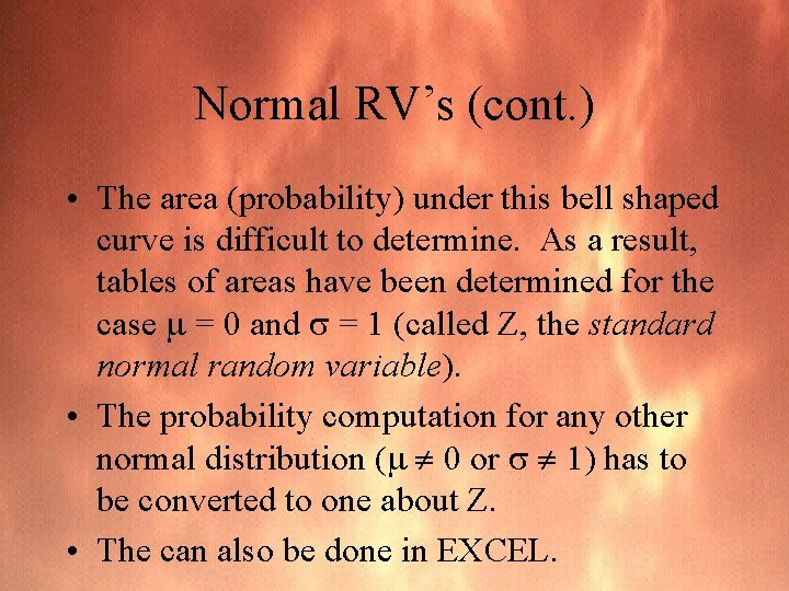 Normal RV’s (cont. ) • The area (probability) under this bell shaped curve is