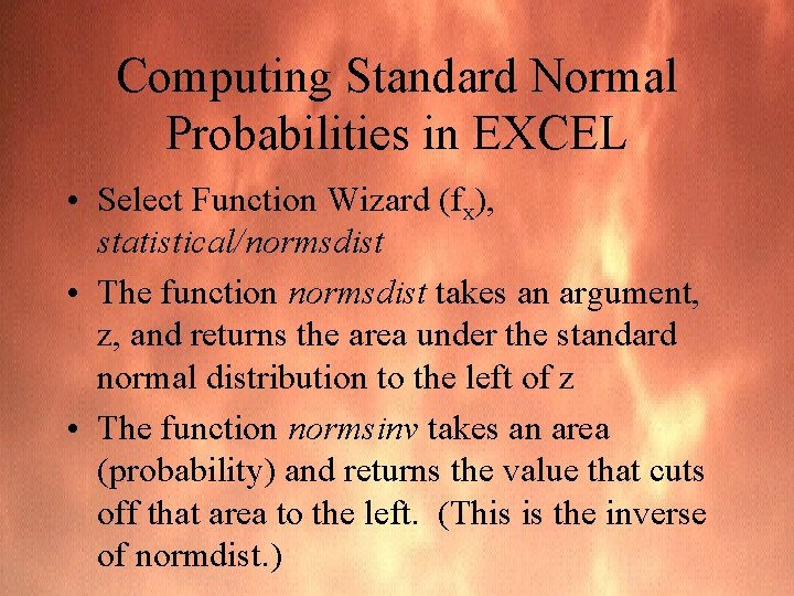 Computing Standard Normal Probabilities in EXCEL • Select Function Wizard (fx), statistical/normsdist • The