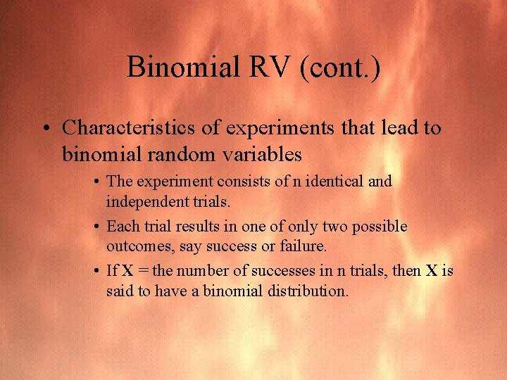 Binomial RV (cont. ) • Characteristics of experiments that lead to binomial random variables