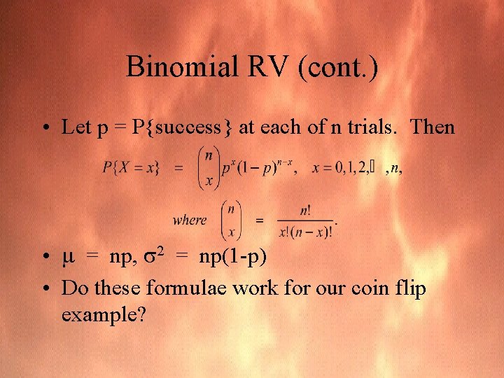 Binomial RV (cont. ) • Let p = P{success} at each of n trials.