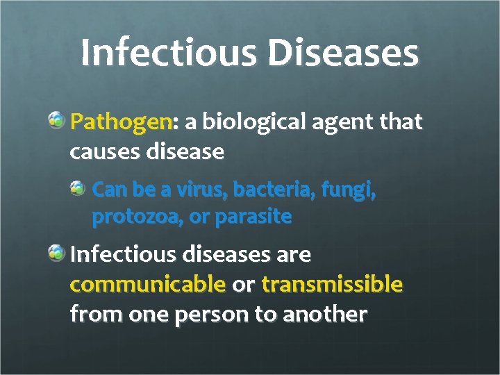 Infectious Diseases Pathogen: a biological agent that causes disease Can be a virus, bacteria,