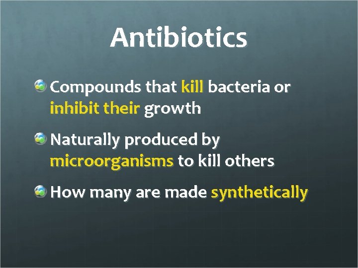 Antibiotics Compounds that kill bacteria or inhibit their growth Naturally produced by microorganisms to