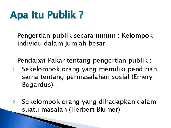 Apa Itu Publik ? Pengertian publik secara umum : Kelompok individu dalam jumlah besar