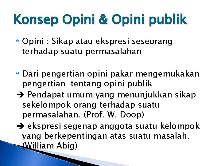 Konsep Opini & Opini publik Opini : Sikap atau ekspresi seseorang terhadap suatu permasalahan