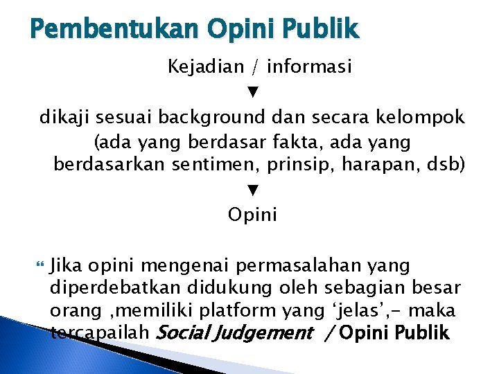 Pembentukan Opini Publik Kejadian / informasi ▼ dikaji sesuai background dan secara kelompok (ada