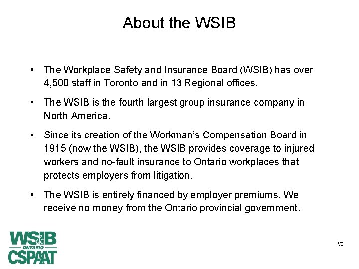 About the WSIB • The Workplace Safety and Insurance Board (WSIB) has over 4,