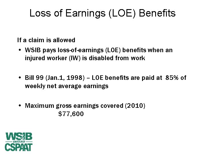 Loss of Earnings (LOE) Benefits If a claim is allowed • WSIB pays loss-of-earnings