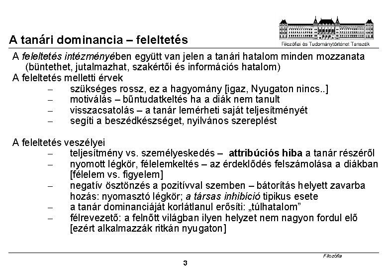 A tanári dominancia – feleltetés A feleltetés intézményében együtt van jelen a tanári hatalom