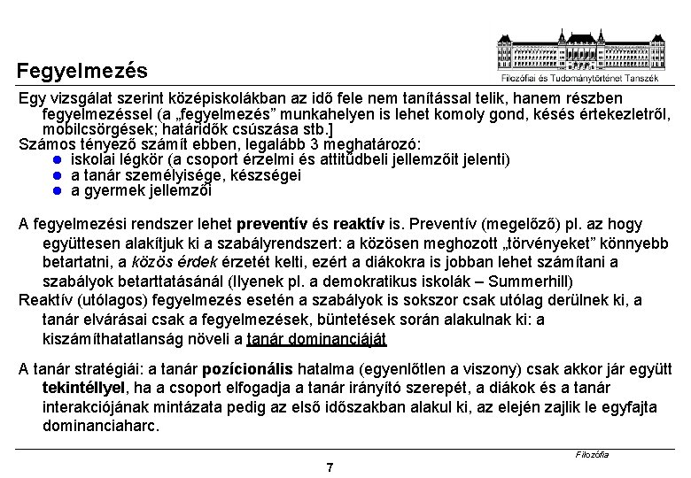 Fegyelmezés Egy vizsgálat szerint középiskolákban az idő fele nem tanítással telik, hanem részben fegyelmezéssel