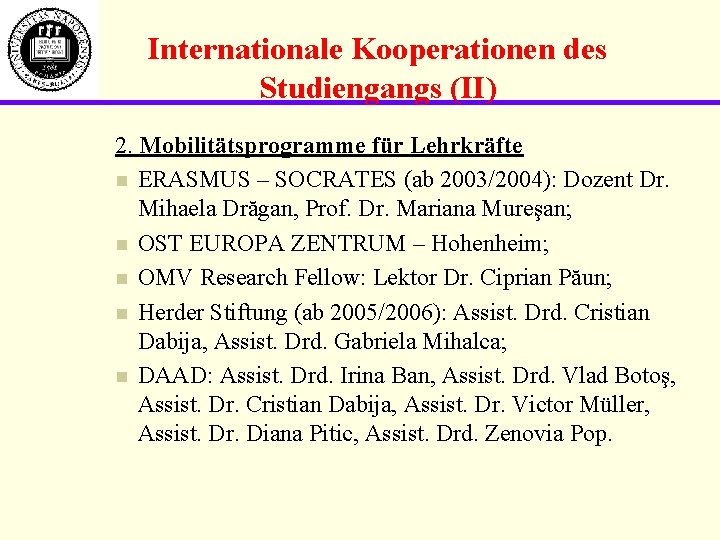 Internationale Kooperationen des Studiengangs (II) 2. Mobilitätsprogramme für Lehrkräfte n ERASMUS – SOCRATES (ab
