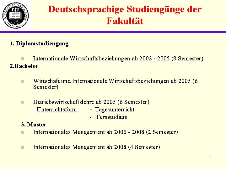 Deutschsprachige Studiengänge der Fakultät 1. Diplomstudiengang Internationale Wirtschaftsbeziehungen ab 2002 - 2005 (8 Semester)