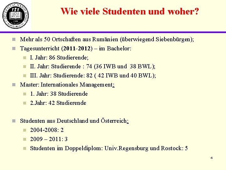 Wie viele Studenten und woher? n Mehr als 50 Ortschaften aus Rumänien (überwiegend Siebenbürgen);