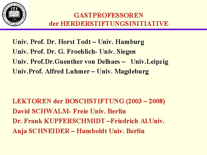 GASTPROFESSOREN der HERDERSTIFTUNGSINITIATIVE Univ. Prof. Dr. Horst Todt – Univ. Hamburg Univ. Prof. Dr.